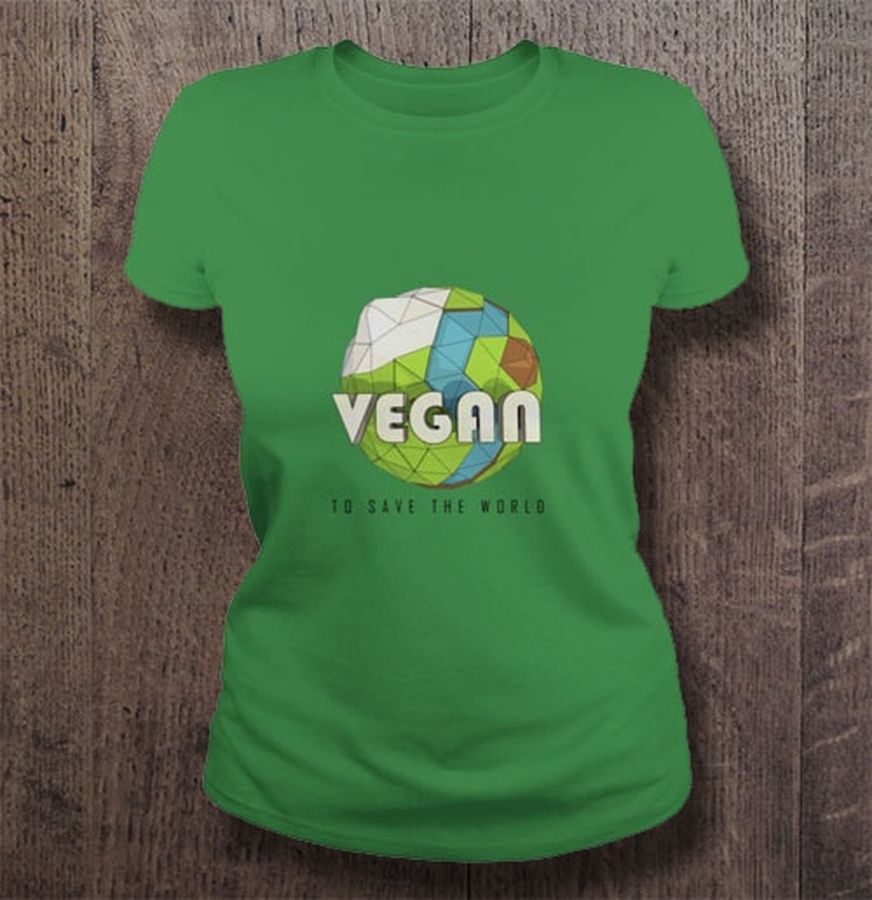 Vegan to save the world Shirt