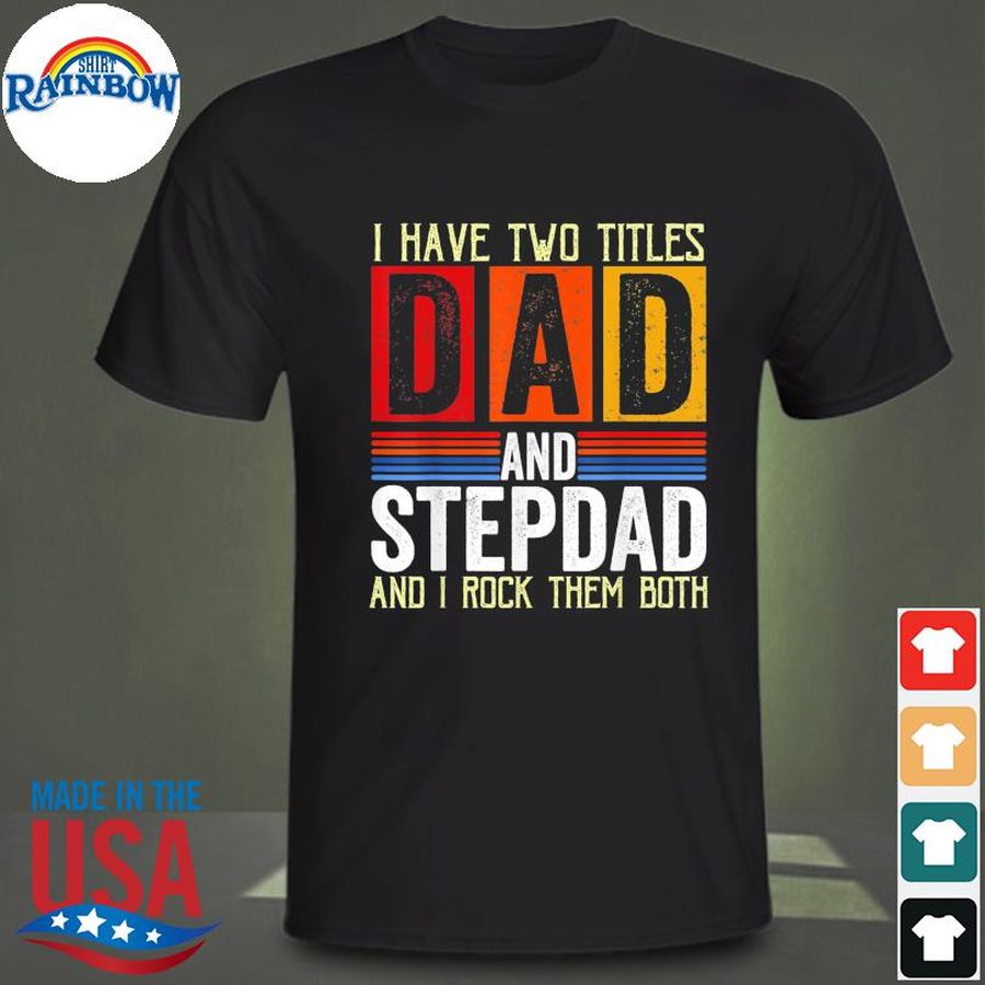 Vintage I have two titles dad and step-dad fathers day shirt
