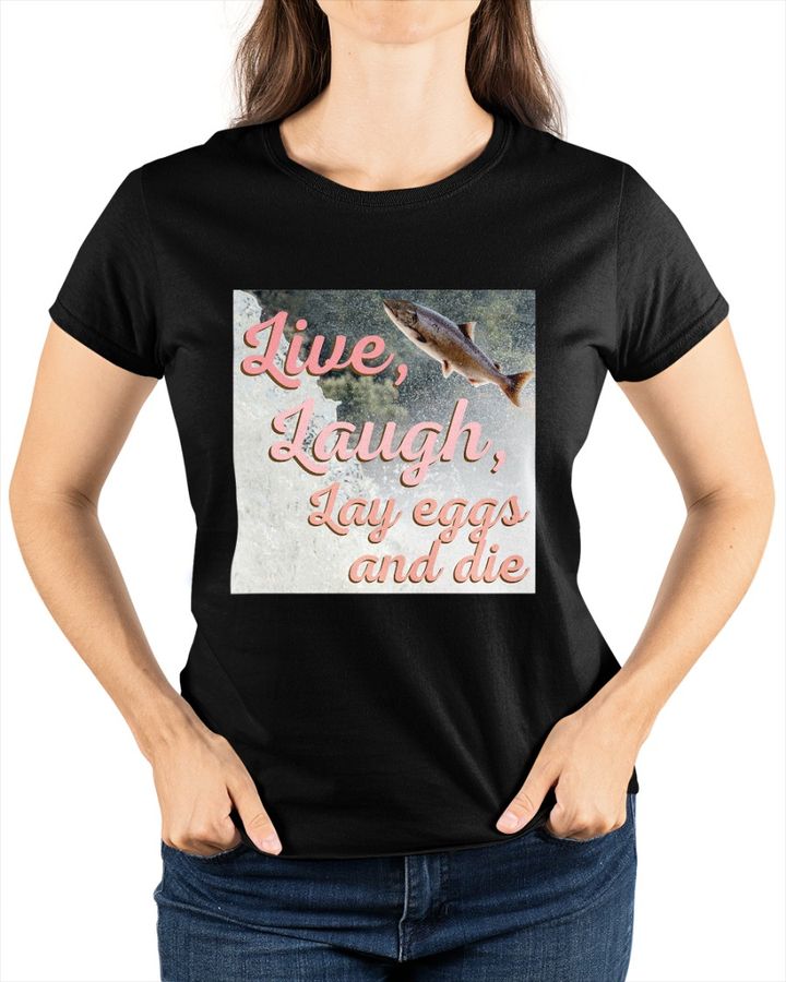 Washington State Dept Of Natural Resources Wadnr Live Laugh Lay Eggs And Die T Shirt