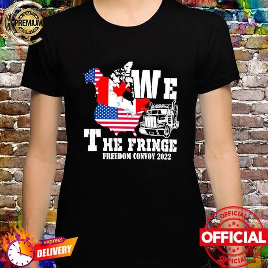 We the fringe freedom convoy small fringe minority shirt