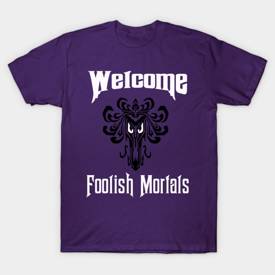 Welcome Foolish Mortals T-shirt, Hoodie, SweatShirt, Long Sleeve