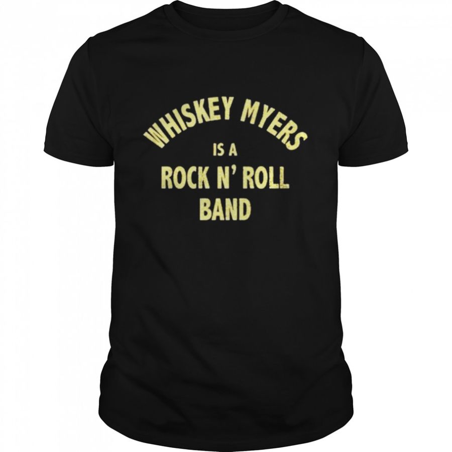 Whiskey Myers Is A Rock N’ Roll Band Shirt