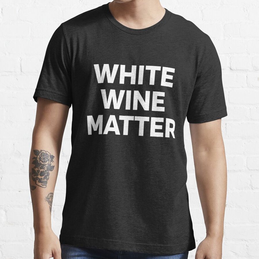 White wine matter - funny white wine meme lover design Essential T-Shirt