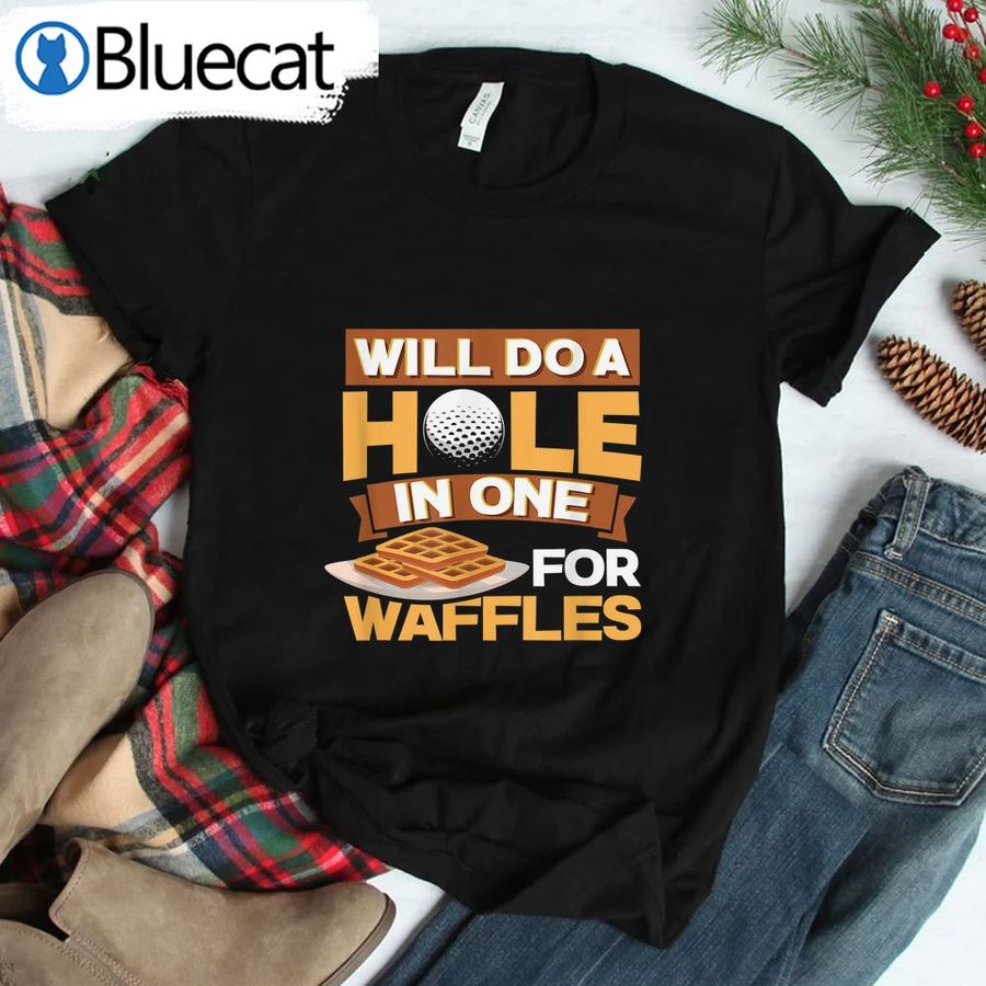 Will Do A Hole In One For Waffles Funny Golf Shirt