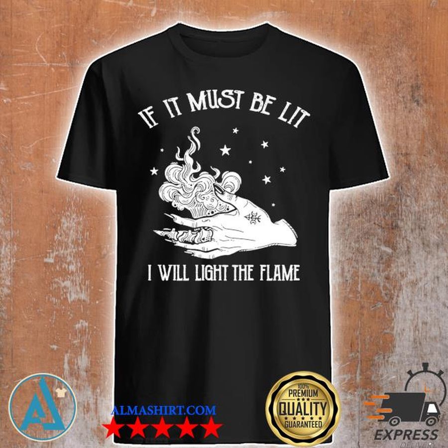 Witch If It Must Be Lit I Will Light The Flame Shirt
