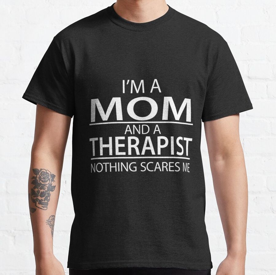 Womens I'm A Mom And A Therapist Funny Appreciation Gift Classic T-Shirt