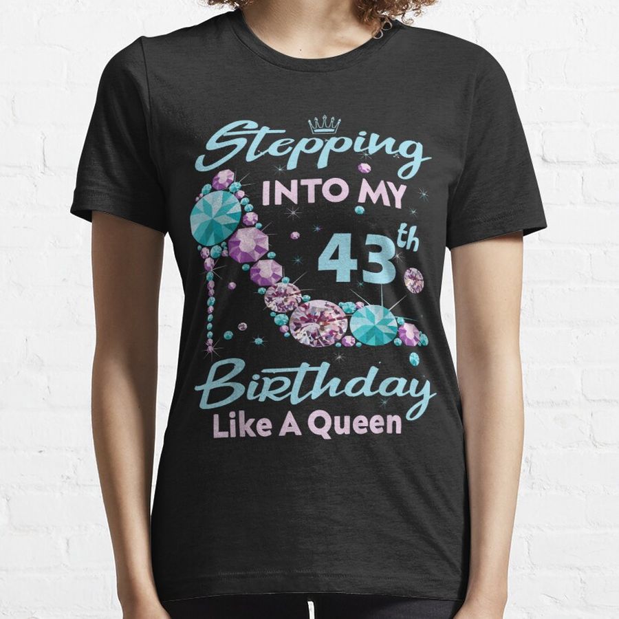 Womens Stepping into my 43th Birthday like a Queen 43th Birthday Essential T-Shirt