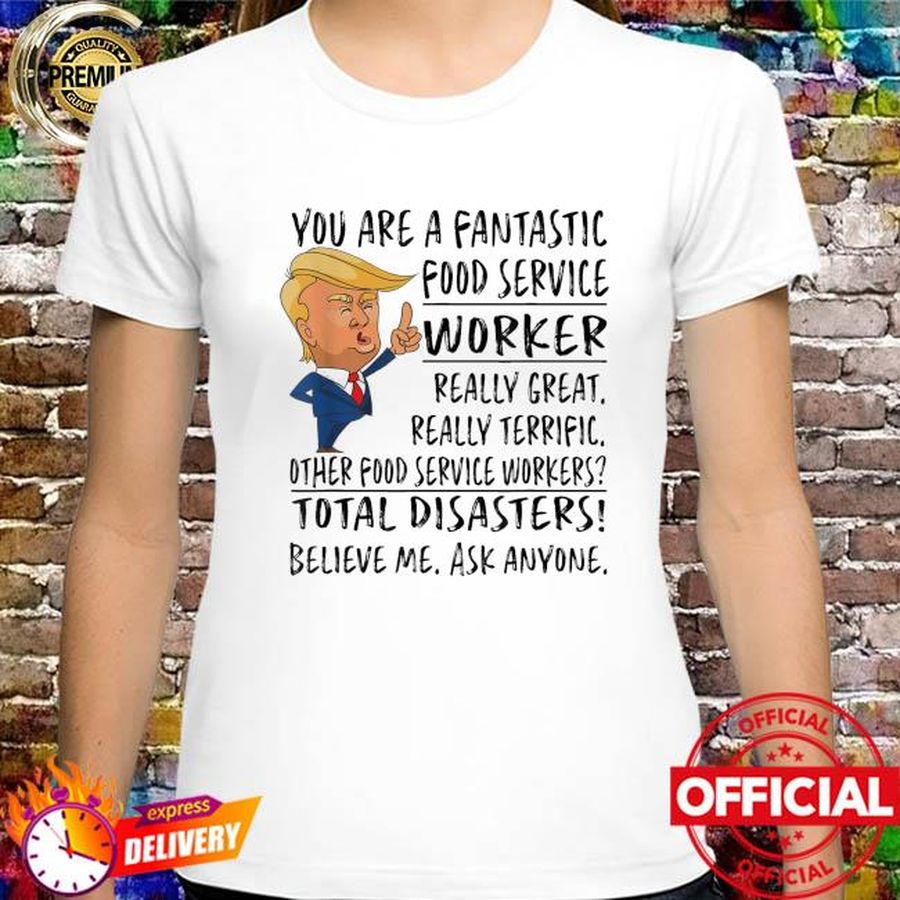 You are a fantastic food service worker Trump shirt