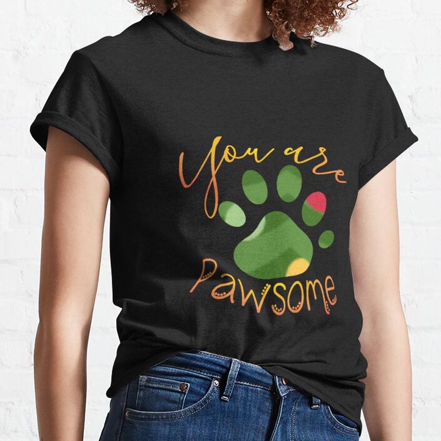 You are pawsome  Classic T-Shirt