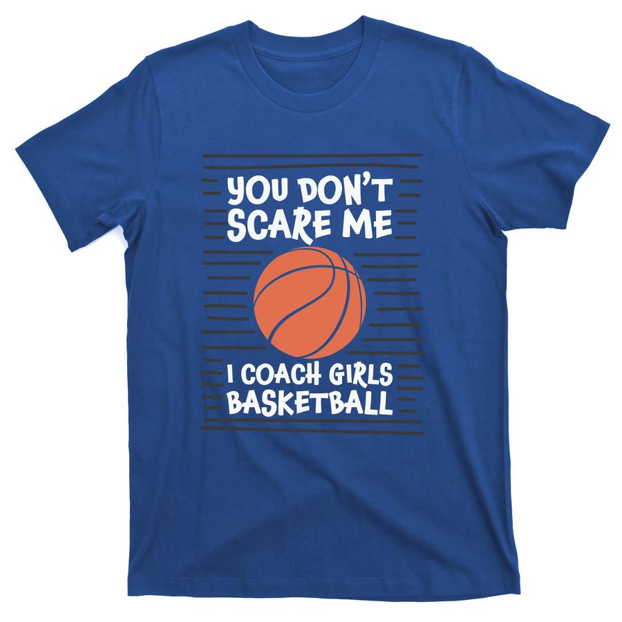 You Can't Scare Me I Coach Girls Basketball Funny Gift T-Shirts