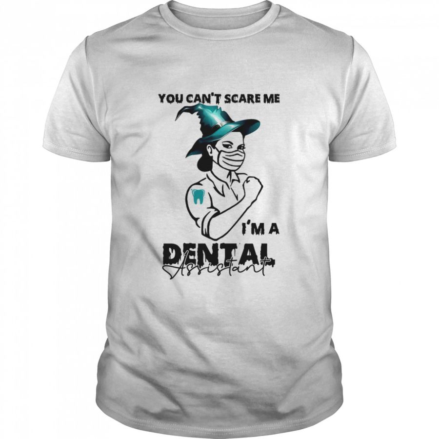 You can’t scare me i’m a dental assistant shirt