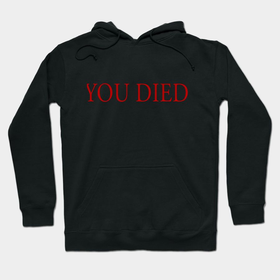 You Died T-shirt, Hoodie, SweatShirt, Long Sleeve
