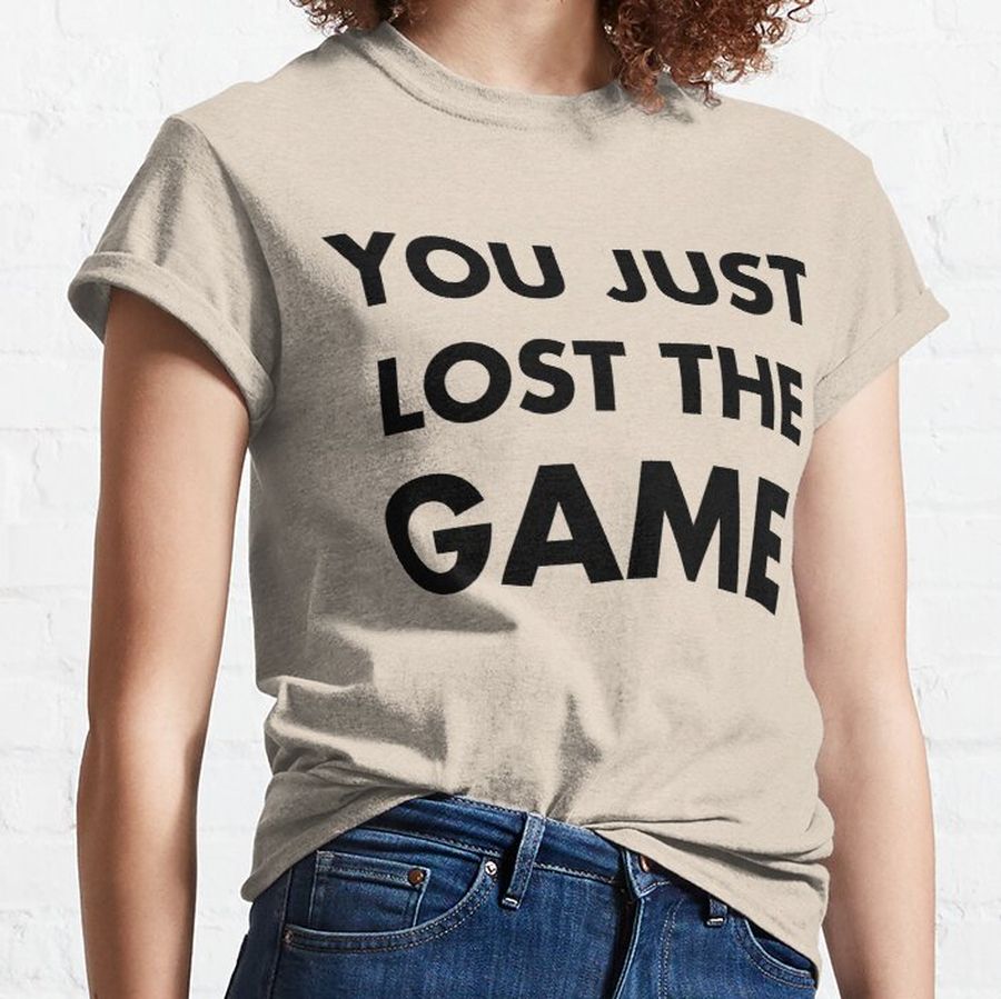 You Just Lost The Game Classic T-Shirt