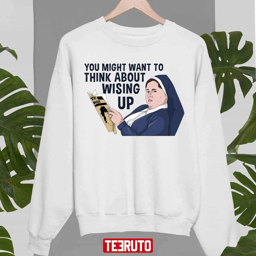 You Might Want To Think About Wising Up Derry Girls Fanart Unisex Sweatshirt