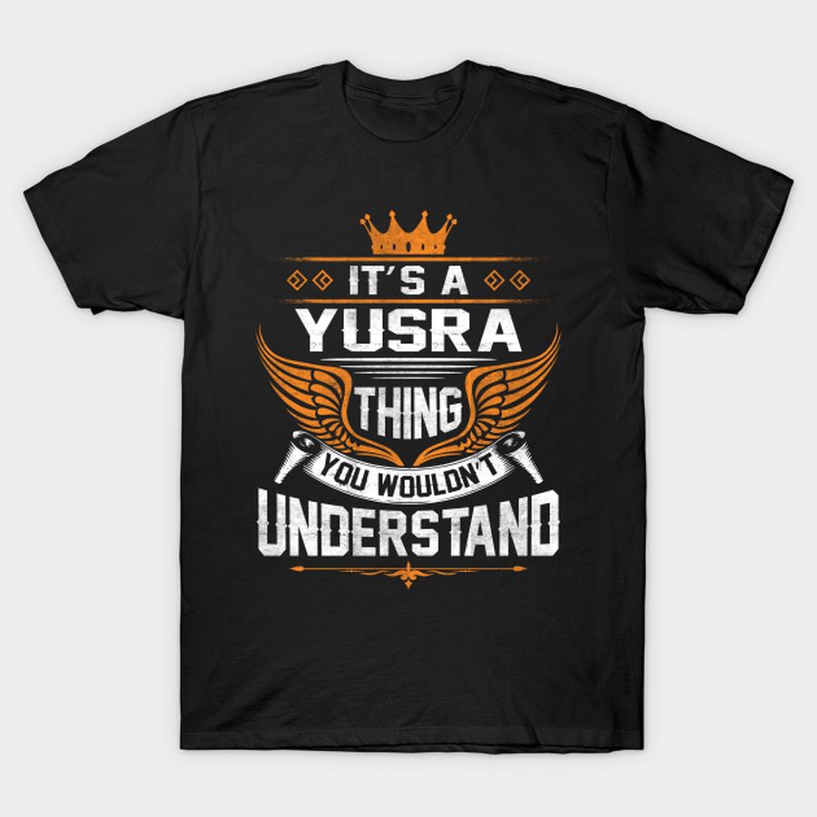 Yusra Name - Yusra Thing Name You Wouldn't Understand T-shirt, Hoodie, SweatShirt, Long Sleeve