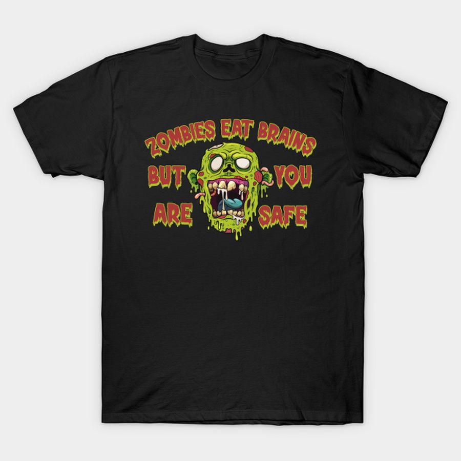 Zombies Eat Brains But You Are Safe T-shirt, Hoodie, SweatShirt, Long Sleeve